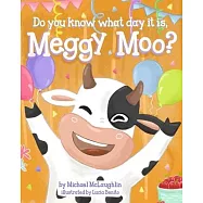 Do You Know What Day It Is, Meggy Moo?: A Very Happy Birthday