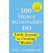 100 Things Millionaires Do: Little Lessons in Creating Wealth