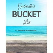 Gabrielle&rsquo;&rsquo;s Bucket List: A Creative, Personalized Bucket List Gift For Gabrielle To Journal Adventures. 8.5 X 11