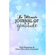 The Ultimate Journal of Gratitude: Appreciating the Positive Things in your Life