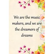 We are the music makers, and we are the dreamers of dreams: Lined Notebook / Journal Gift, 100 Pages, 6x9, Soft Cover