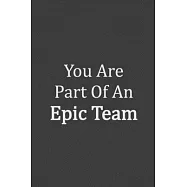 You Are Part Of An Epic Team: Employee Team Gifts Lined Blank Notebook Journal