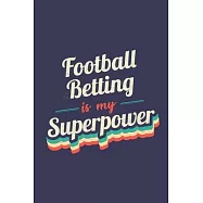 Football Betting Is My Superpower: A 6x9 Inch Softcover Diary Notebook With 110 Blank Lined Pages. Funny Vintage