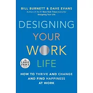 Designing Your Work Life: How to Thrive and Change and Find Happiness at Work