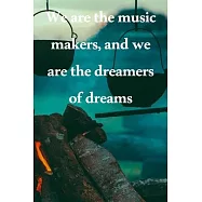 We are the music makers, and we are the dreamers of dreams: Lined Notebook / Journal Gift, 100 Pages, 6x9, Soft Cover
