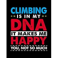 Climbing Is in My DNA It Makes Me Happy. You, Not so Much: Funny Climbing Gift Idea for Christmas or Birthday