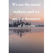 We are the music makers, and we are the dreamers of dreams: Lined Notebook / Journal Gift, 100 Pages, 6x9, Soft Cover