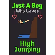 Just A Boy Who Loves High Jumping: A Super Cute High Jumping notebook journal or dairy - High Jumping lovers gift for