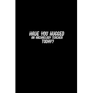 Have you hugged an Archaeology Teacher today?: Hangman Puzzles - Mini Game - Clever Kids - 110 Lined pages - 6 x 9 in