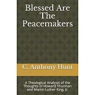 Blessed Are The Peacemakers: A Theological Analysis of the Thoughts of Howard Thurman and Martin Luther King, Jr.