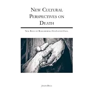 New Cultural Perspectives on Death: : New Rites of Remembering Our Loved Ones
