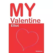 My Valentine Elliot: Personalized Notebook for Elliot. Valentine&rsquo;&rsquo;s Day Romantic Book - 6 x 9 in 150 Pages Dot Grid and