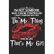 I’’m not someone who can be controlled i want someone who will watch me do my thing and be like that’’s my girl: A