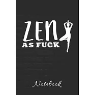 ZEN AS FUCK Notebook: 100 Page Blank Lined Notebook - 6x9 - Yoga - Meditation - Gag Gift - Offensive Meditation -