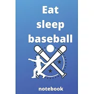 eat sleep baseball repeat notebook: Baseball Notebook for Baseball Players and baseball fan, Baseball Player Gift