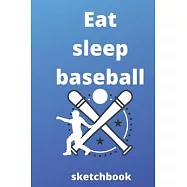 eat sleep baseball repeat sketchbook: Baseball sketchbook for Baseball Players and baseball fan, Baseball Player Gift