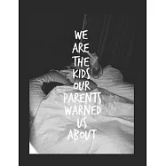 Large Notebook: We Are The Kids Our Parents Warned Us About - 200 pages college ruled - 8.5 x 11 inches - 21.59 x 27.94