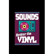 Sounds Better On Vinyl: Vinyl Record Music Gift Collector - 110 Pages Notebook/Journal