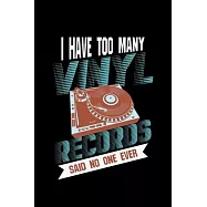 I Have Too Many Vinyl Records Said No One Ever: Vinyl Record Music Gift Collector - 110 Pages Notebook/Journal