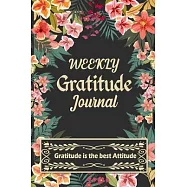Weekly Gratitude Journal: A 52 Week Guide To Cultivate An Attitude Of Gratitude with Daily Inspirational and Motivational Quotations (Gratitude