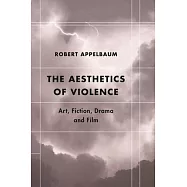The Aesthetics of Violence: Art, Fiction, Drama and Film