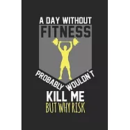 A day without fitness would not kill me, but why risk: diary, notebook, book 100 lined pages in softcover for