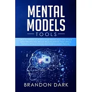 Mental Models Tools: Great Techniques to Upgrade Your Thinking Skills and Achieve Super Performance. Tips, and Tricks