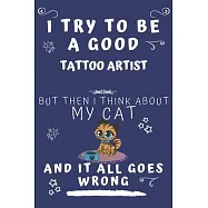 I Try To Be A Good Tattoo Artist But Then I Think About My Cat And It All Goes Wrong: Perfect Gag Gift For A Good