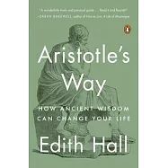 Aristotle&rsquo;&rsquo;s Way: How Ancient Wisdom Can Change Your Life