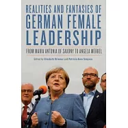 Realities and Fantasies of German Female Leadership: From Maria Antonia of Saxony to Angela Merkel