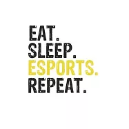 Eat Sleep Esports Repeat Best Gift for Esports Fans Notebook A beautiful: Lined Notebook / Journal Gift, Esports Cool