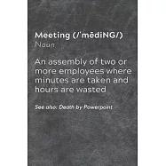Meeting Definition: See also Death by Powerpoint: Meeting Notes