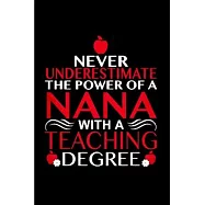 Never underestimate the power of a nana with a teaching degree: Tutor Notebook journal Diary Cute funny humorous blank