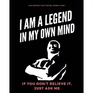 I am a Legend in My Own Mind: Perfect Gift for Me, Myself and I. Self-Confidence Planner and Journal for Success Driven