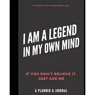 I am a Legend in My Own Mind: Perfect Gift for Me, Myself and I. Self-Confidence Planner and Journal for Success Driven