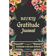 Weekly Gratitude Journal: A 52 Week Guide To Cultivate An Attitude Of Gratitude with Daily Inspirational and Motivational Quotations (Gratitude