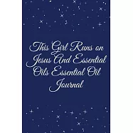 This Girl Runs on Jesus And Essential Oils Essential Oil Journal: Journal - Pink Diary, Planner, Gratitude, Writing