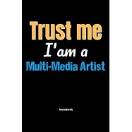 Trust Me I’’m A Multi Media Artist Notebook - Multi Media Artist Funny Gift: Lined Notebook / Journal Gift, 120 Pages