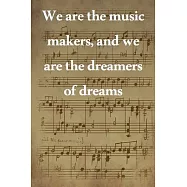 We are the music makers, and we are the dreamers of dreams: Lined Notebook / Journal Gift, 100 Pages, 6x9, Soft Cover
