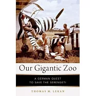 Our Gigantic Zoo: A German Quest to Save the Serengeti