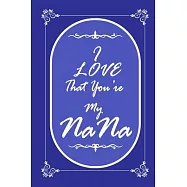 I Love That You Are My Nana journal notebook with 2020 Calendar Gift Book for Nana as a Journal Notebook with Calendar