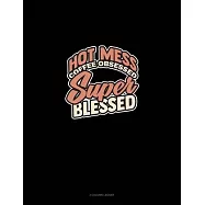 Hot Mess Coffee Obsessed Super Blessed: 3 Column Ledger