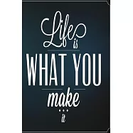 Life is what you make it: Funny Dot Grid 6x9 Dotted Bullet Journal and Notebook