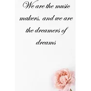 We are the music makers, and we are the dreamers of dreams: Lined Notebook / Journal Gift, 100 Pages, 6x9, Soft Cover