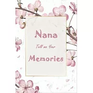 Nana Tell Me Your Memories: Perfect Journal Gift Idea For Nana, Helps Nana and Grandchildren to Have a Great Time to
