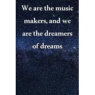 We are the music makers, and we are the dreamers of dreams: Lined Notebook / Journal Gift, 100 Pages, 6x9, Soft Cover