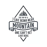I Like Being Near The Top Of A Mountain One Can&rsquo;&rsquo;t Get Lost Here: Klettern Berge Geschenk F&uuml;r Bergsteiger Dina5