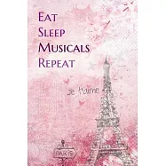 Eat Sleep Musicals Repeat: Lined Notebook / Journal Gift, 200 Pages, 6x9, Paris je t&rsquo;&rsquo;aime Cover, Matte Finish