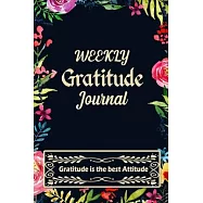 Weekly Gratitude Journal: A 52 Week Guide To Cultivate An Attitude Of Gratitude with Daily Inspirational and Motivational Quotations (Gratitude