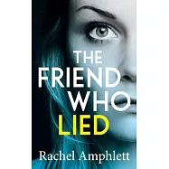The Friend Who Lied: A gripping psychological thriller